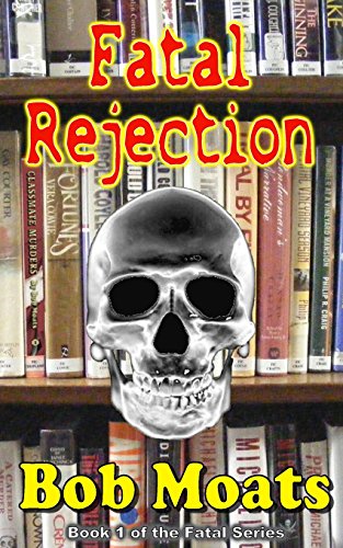 9780990313885: Fatal Rejection: Volume 1 (The Fatal Series by Bob Moats)