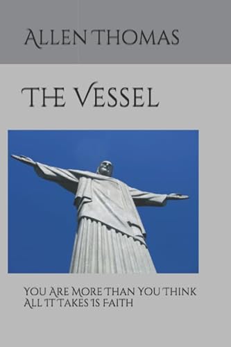 9780990324676: The Vessel: You Are More Than You Think - All It Takes Is Faith