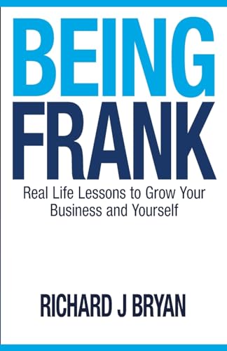 Imagen de archivo de Being Frank: Real Life Lessons To Grow Your Business and Yourself a la venta por Zoom Books Company