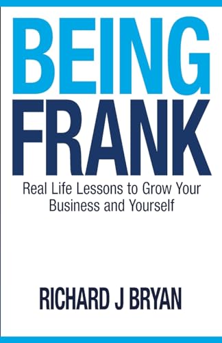 Stock image for Being Frank: Real Life Lessons To Grow Your Business and Yourself for sale by Zoom Books Company