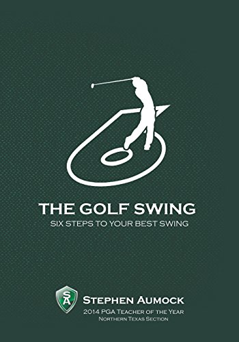 Stock image for The Golf Swing: 6 Simple Steps to Your Best Swing for sale by Russell Books