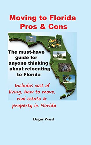 Stock image for Moving to Florida - Pros & Cons: Relocating to Florida, Cost of Living in Florida, How to Move to Florida, Florida Real Estate & Property in Florida for sale by HPB-Emerald