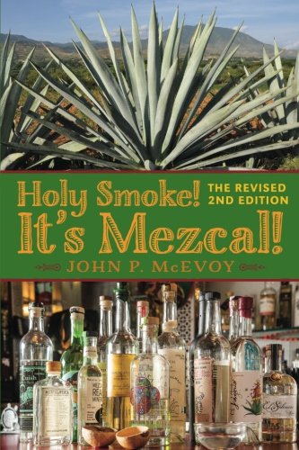 Stock image for Holy Smoke! Its Mezcal! The Revised 2nd Edition: Black White Interior for sale by Goodwill Southern California