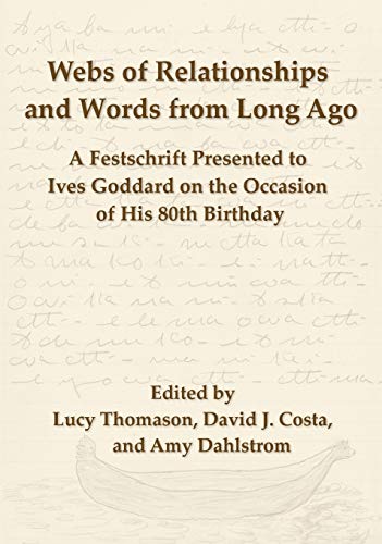 Stock image for Webs of Relationships and Words from Long Ago: A Festschrift Presented to Ives Goddard on the Occasion of his 80th Birthday for sale by GreatBookPrices