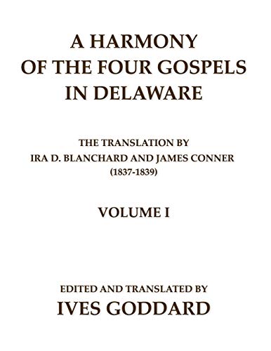 Stock image for A Harmony of the Four Gospels in Delaware; The translation by Ira D. Blanchard and James Conner (1837-1839) Volume I for sale by GreatBookPrices