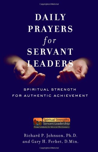 Stock image for Daily Prayers for Servant Leaders: Spiritual Strength for Authentic Achievement (The Spiritual Strengths Healing Plan) for sale by SecondSale
