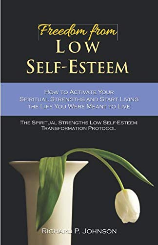 Stock image for Freedom from Low Self-Esteem: How to Activate Your Spiritual Strengths and Start Living the Life You Were Meant to Live for sale by GF Books, Inc.