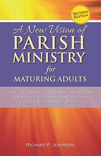 Beispielbild fr A New Vision of Parish Ministry for Maturing Adults: How to Construct, Organize, and Sustain a Vibrant Faith Formation Program for the Second Half of Life zum Verkauf von GF Books, Inc.