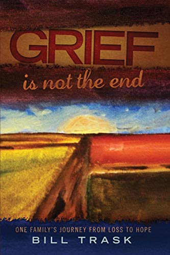 Stock image for Grief Is Not The End--One Family's Journey From Loss to Hope for sale by HPB-Red