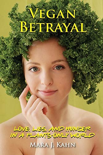 9780990341321: Vegan Betrayal: Love, lies, and hunger in a plants-only world