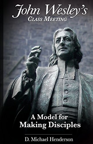

John Wesley's Class Meeting: A Model for Making Disciples