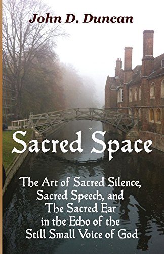 Stock image for Sacred Space: The Art of Sacred Silence, Sacred Speech, and The Sacred Ear in the Echo of the Still Small Voice of God for sale by Your Online Bookstore