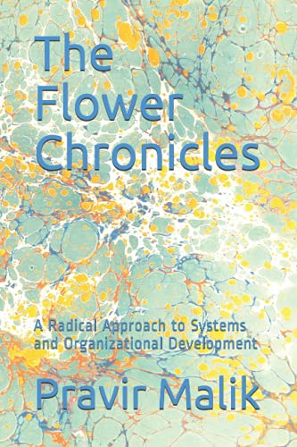 Stock image for The Flower Chronicles: A Radical Approach to Systems and Organizational Development for sale by GreatBookPrices