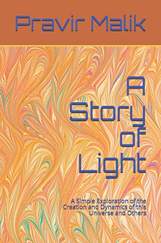 Stock image for A Story of Light: A Simple Exploration of the Creation and Dynamics of this Universe and Others (Cosmology of Light) for sale by Lucky's Textbooks