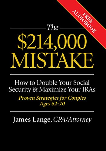 Beispielbild fr The $214,000 Mistake: How to Double Your Social Security & Maximize Your IRAs, Proven Strategies for Couples Ages 62-70 zum Verkauf von Wonder Book