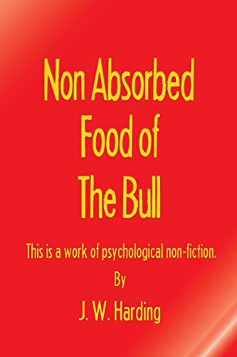 Beispielbild fr Non Absorbed Food of the Bull This is a work of psychological nonfiction zum Verkauf von PBShop.store US