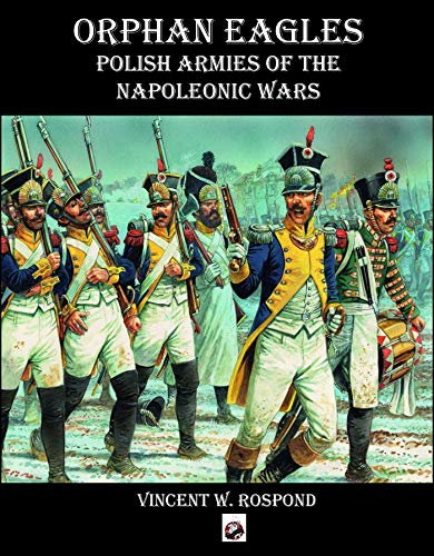 Beispielbild fr Orphan Eagles: Polish Armies of the Napoleonic Wars zum Verkauf von WeBuyBooks