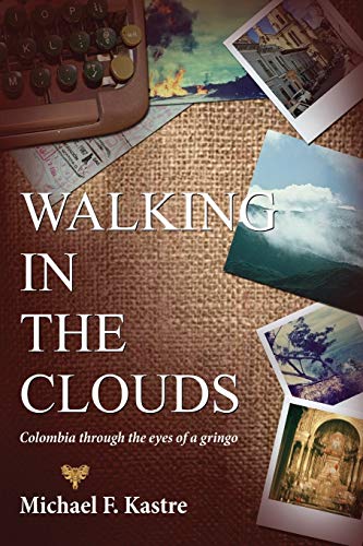 Stock image for Walking in the Clouds - Colombia Through the Eyes of a Gringo for sale by SecondSale