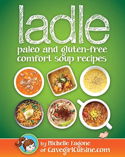 Stock image for ladle: paleo and gluten-free comfort soups for sale by GF Books, Inc.