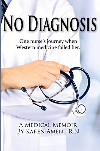 9780990393535: No Diagnosis: One Nurse's Journey When Western Medicine Failed Her
