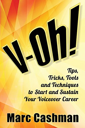 Imagen de archivo de V-Oh!: Tips, Tricks, Tools and Techniques to Start and Sustain Your Voiceover Career a la venta por THE SAINT BOOKSTORE