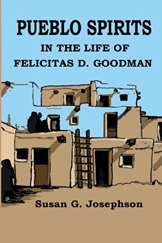 Stock image for Pueblo Spirits: in the life of Felicitas D. Goodman for sale by Project HOME Books