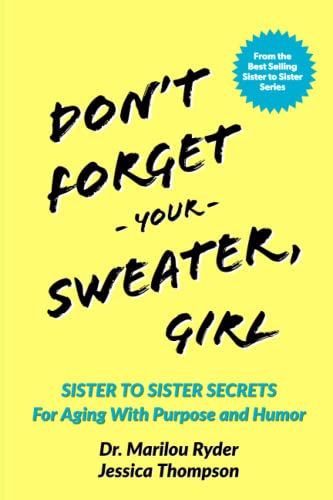 Stock image for Don't Forget Your Sweater, Girl: Sister to Sister Secrets for Aging with Purpose and Humor for sale by SecondSale