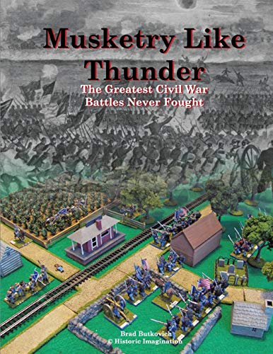 9780990412212: Musketry Like Thunder: The Greatest Civil War Battles Never Fought