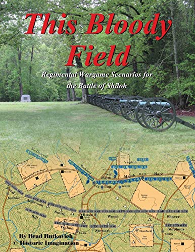 9780990412274: This Bloody Field: Regimental Wargame Scenarios for the Battle of Shiloh