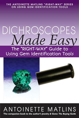 Beispielbild fr Dichroscopes Made Easy: The "RIGHT-WAY" Guide to Using Gem Identification Tools (The Antoinette Matlins "RIGHT-WAY" Series to Using Gem Identification Tools) zum Verkauf von Wonder Book