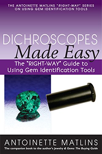 Imagen de archivo de Dichroscopes Made Easy: The "RIGHT-WAY" Guide to Using Gem Identification Tools (The Antoinette Matlins "RIGHT-WAY" Series to Using Gem Identification Tools) a la venta por GF Books, Inc.