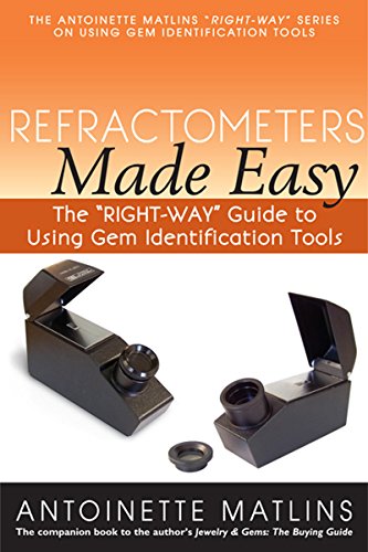 Beispielbild fr Refractometers Made Easy: The "RIGHT-WAY" Guide to Using Gem Identification Tools (The Antoinette Matlins "RIGHT-WAY" Series to Using Gem Identification Tools) zum Verkauf von GF Books, Inc.