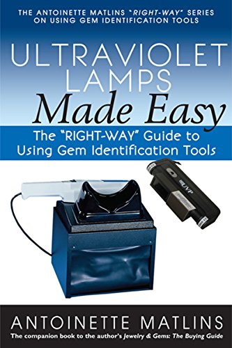Stock image for Ultraviolet Lamps Made Easy: The "RIGHT-WAY" Guide to Using Gem Identification Tools (The Antoinette Matlins "RIGHT-WAY" Series to Using Gem Identification Tools) for sale by Books Unplugged