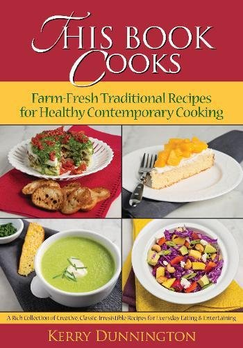 9780990418511: This Book Cooks: Farm-Fresh Traditional Recipes for Healthy Contemporary Cooking