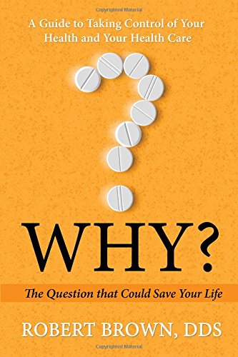 Beispielbild fr Why?: The Question That Could Save Your Life: A Guide to Taking Control of Your Health and Your Health Care zum Verkauf von HPB Inc.