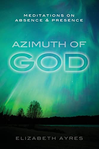 9780990425847: Azimuth of God: Meditations on Absence & Presence