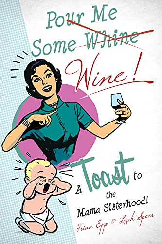 Imagen de archivo de Pour Me Some Wine : A Toast to the Mama Sisterhood! a la venta por Better World Books