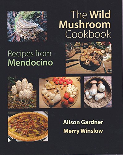 Stock image for The Wild Mushroom Cookbook: Recipes from Mendocino for Cooks Everywhere for sale by ThriftBooks-Dallas