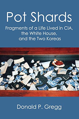 Beispielbild fr Pot Shards: Fragments of a Life Lived in CIA, the White House, and the Two Koreas zum Verkauf von GF Books, Inc.