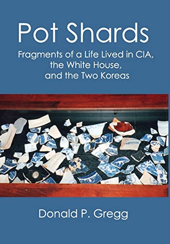 Beispielbild fr Pot Shards : Fragments of a Life Lived in CIA, the White House, and the Two Koreas zum Verkauf von Better World Books
