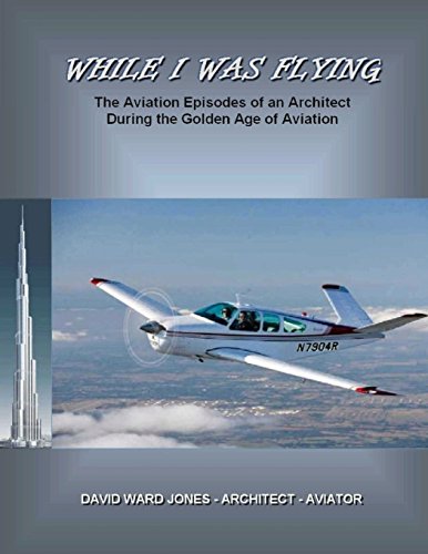 Beispielbild fr While I Was Flying: The Aviation Episodes of an Architect During the Golden Age of Aviation zum Verkauf von THE SAINT BOOKSTORE
