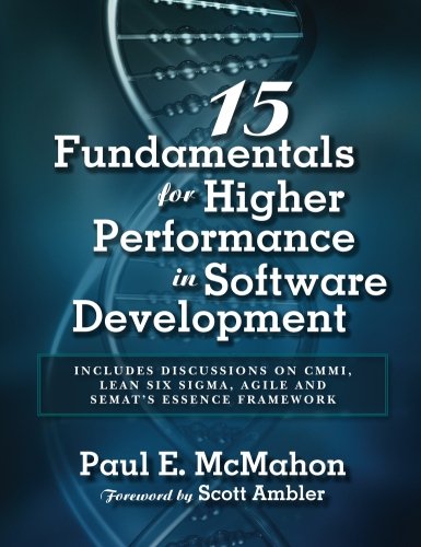 9780990450832: 15 Fundamentals for Higher Performance in Software Development: Includes discussions on CMMI, Lean Six Sigma, Agile and SEMAT's Essence Framework