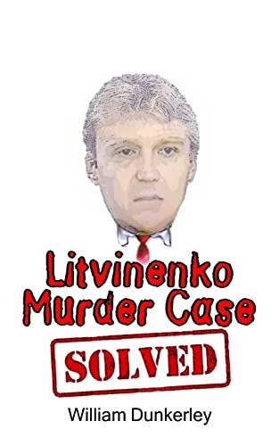 Imagen de archivo de Litvinenko Murder Case Solved: The final conclusion to this puzzling and long-unsolved mystery (Litvinenko Murder Series) a la venta por GF Books, Inc.