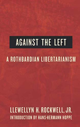 Imagen de archivo de Against the Left: A Rothbardian Libertarianism a la venta por Ergodebooks