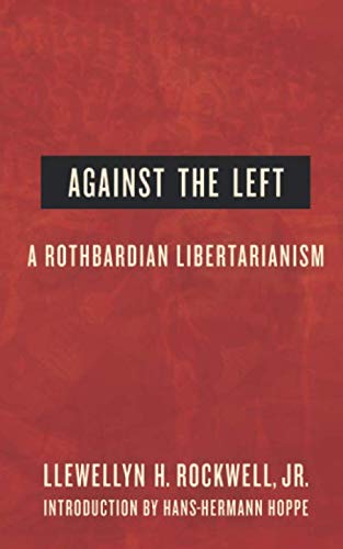 Stock image for Against the Left: A Rothbardian Libertarianism for sale by Ergodebooks