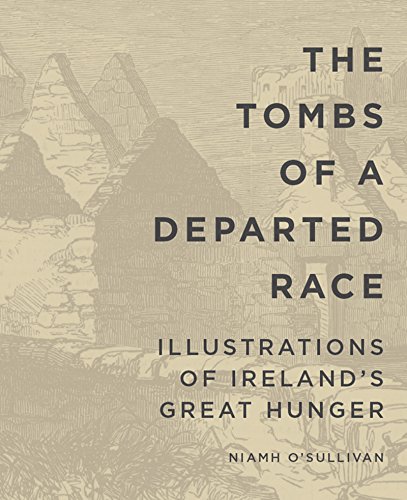 9780990468639: The Tombs of a Departed Race: Illustrations of Ireland s Great Hunger