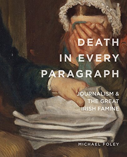 9780990468653: Death in Every Paragraph: Journalism and the Great Irish Famine (Famine Folios)