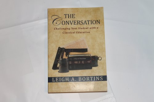 Stock image for The Conversation: Challenging Your Student with a Classical Education for sale by SecondSale