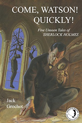 Imagen de archivo de COME, WATSON! QUICKLY!: Five Unseen Tales of SHERLOCK HOLMES" a la venta por Hawking Books