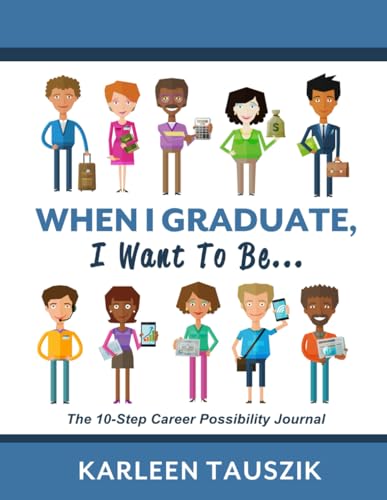 Imagen de archivo de When I Graduate, I Want To Be.: The 10-Step Career Planning Journal a la venta por GreatBookPrices